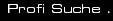 Profi Suche